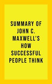 Summary of john c. maxwell's how successful people think cover image