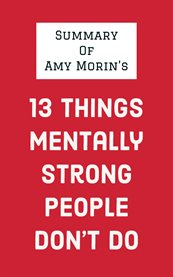 Summary of amy morin's 13 things mentally strong people don't do cover image