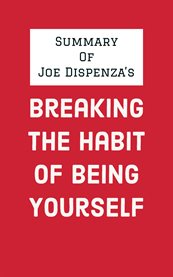 Summary of joe dispenza's breaking the habit of being yourself cover image