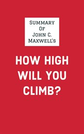Summary of john c. maxwell's how high will you climb? cover image