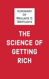 Summary of Wallace D. Wattle's the Science of Getting Rich cover image