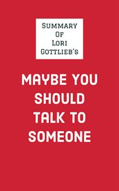 Summary of lori gottlieb's maybe you should talk to someone cover image