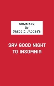 Summary of gregg d. jacobs's say good night to insomnia cover image