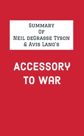Summary of Neil deGrasse Tyson & Avis Lang's Accessory to War cover image