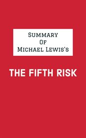 Summary of Michael Lewis's The Fifth Risk cover image