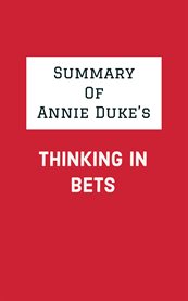 Summary of annie duke's thinking in bets cover image