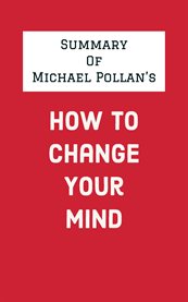 Summary of Michael Pollan's How to Change Your Mind cover image
