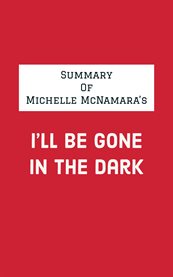 Summary of michelle mcnamara's i'll be gone in the dark cover image