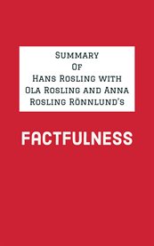 Summary of Hans Rosling with Ola Rosling and Anna Rosling Rönnlund's Factfulness cover image