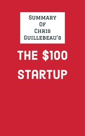 Summary of chris guillebeau's the $100 startup cover image