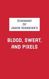 Summary of jason schreier's blood, sweat, and pixels cover image