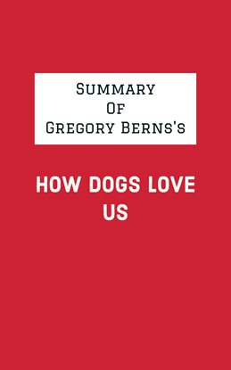 Cover image for Summary of Gregory Berns's How Dogs Love Us