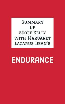 Cover image for Summary of Scott Kelly with Margaret Lazarus Dean's Endurance