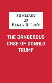 Summary of bandy x. lee's the dangerous case of donald trump cover image