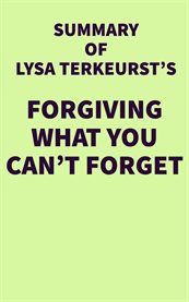 Summary of lysa terkeurst's forgiving what you can't forget cover image