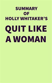Summary of Holly Whitaker's Quit Like a Woman cover image