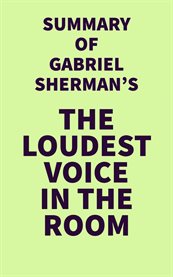 Summary of gabriel sherman's the loudest voice in the room cover image