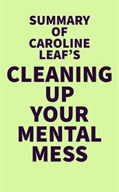 Summary of caroline leaf's cleaning up your mental mess cover image