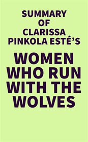 Summary of clarissa pinkola estés's women who run with the wolves cover image