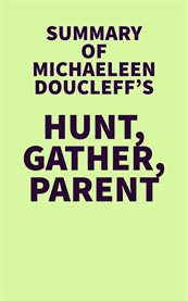 Summary of Michaeleen Doucleff's Hunt, Gather, Parent cover image