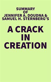 Summary of Jennifer A. Doudna and Samuel H. Sternberg's a Crack in Creation cover image