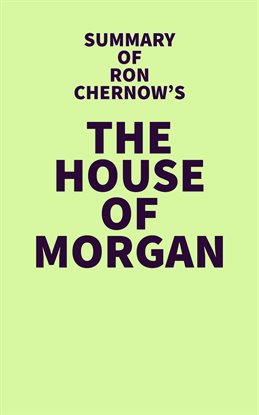 Cover image for Summary of Ron Chernow's The House of Morgan