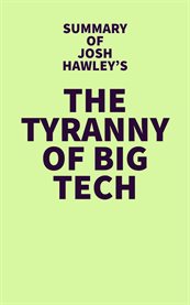 Summary of josh hawley's the tyranny of big tech cover image