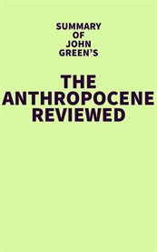 Summary of john green's the anthropocene reviewed cover image