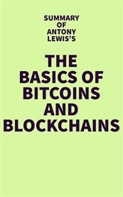 Summary of antony lewis's the basics of bitcoins and blockchains cover image