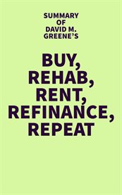 Summary of david m. greene's buy, rehab, rent, refinance, repeat cover image