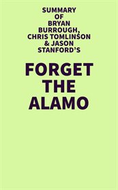 Summary of bryan burrough, chris tomlinson & jason stanford's forget the alamo cover image