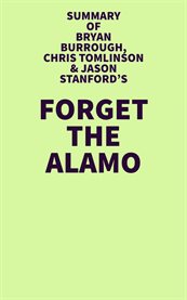 Summary of Bryan Burrough, Chris Tomlinson & Jason Stanford's Forget the Alamo cover image