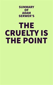 Summary of adam serwer's the cruelty is the point cover image