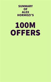 Summary of Alex Hormozi's 100M offers cover image