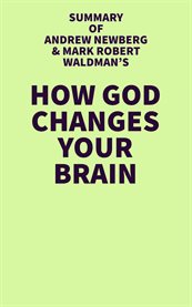 Summary of andrew newberg and mark robert waldman's how god changes your brain cover image