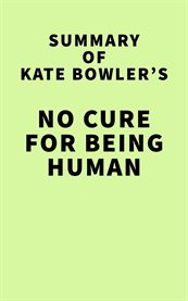 Summary of kate bowler's no cure for being human cover image