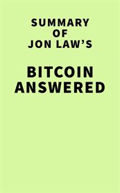 Summary of jon law's bitcoin answered: a beginner's guide to everything bitcoin cover image