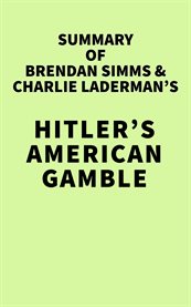 Summary of brendan simms & charlie laderman's hitler's american gamble cover image