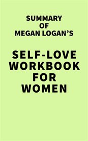 Summary of megan logan's self-love workbook for women cover image