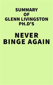 Summary of glenn livingston ph.d's never binge again cover image