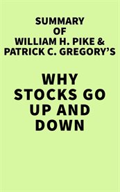 Summary of william h. pike & patrick c. gregory's why stocks go up and down cover image