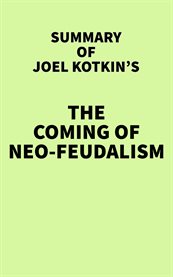 Summary of joel kotkin's the coming of neo-feudalism cover image