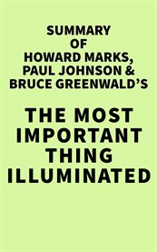 Summary of howard marks, paul johnson & bruce greenwald's the most important thing illuminated cover image