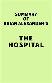 Summary of brian alexander's the hospital cover image