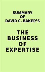 Summary of david c. baker's the business of expertise cover image