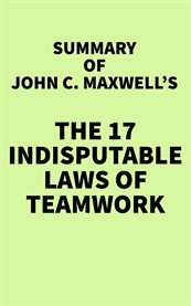 Summary of john c. maxwell 's the 17 indisputable laws of teamwork cover image