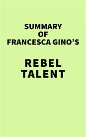 Summary of francesca gino's rebel talent cover image