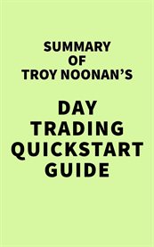 Summary of troy noonan's day trading quickstart guide cover image