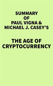 Summary of paul vigna & michael j. casey's the age of cryptocurrency cover image