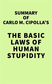 Summary of Carlo M. Cipolla's the Basic Laws of Human Stupidity cover image